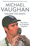 Calling the Shots by Michael Vaughan