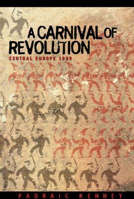 A Carnival of Revolution: Central Europe 1989 (Paperback)