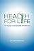 Health For Life: The pathway to biblical health and wholeness