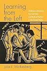 Learning from the Left: Children's Literature, the Cold War, and Radical Politics in the United States