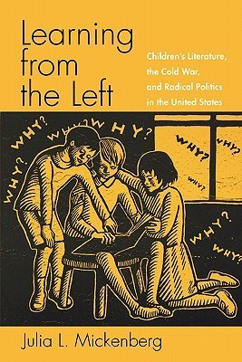 Learning from the Left: Children's Literature, the Cold War, and Radical Politics in the United States (Paperback)