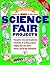 Guide to More of the Best Science Fair Projects