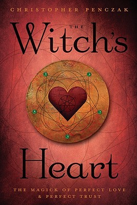 The Witch's Heart: The Magick of Perfect Love & Perfect Trust (Paperback)