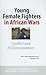 Young Female Fighters in African Wars (Nordic Africa Institute Policy Dialogues)