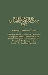 Research in Parapsychology 1982: Jubilee Centenary Issue: Abstracts and Papers from the Combined Twenty-Fifth Annual Convention of the ... of the Society for Psychical Research