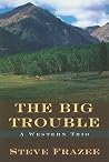 The Big Trouble: A Western Trio (Five Star Western Series) The Big Trouble: A Western Trio (Five Star Western Series)