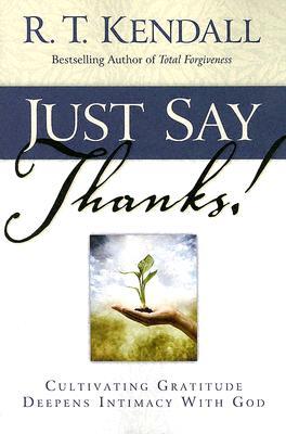 Just Say Thanks: Cultivating Gratitude Deepens Intimacy With God (Paperback)