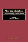 After the Disciplines: The Emergence of Cultural Studies (Critical Studies in Education and Culture Series) After the Disciplines: The Emergence of Cultural Studies (Critical Studies in Education and Culture Series)