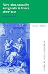 Fairy Tales, Sexuality, and Gender in France, 1690–1715: Nostalgic Utopias