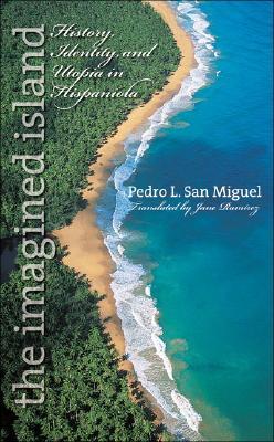 The Imagined Island: History, Identity, and Utopia in Hispaniola (Latin America in Translation/en Traducción/em Tradução)