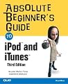 Absolute Beginner's Guide to iPod and iTunes, 3rd Edition Absolute Beginner's Guide to iPod and iTunes, 3rd Edition