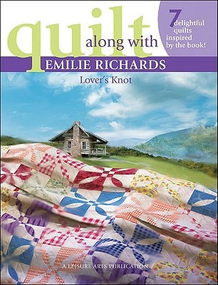 Quilt Along with Emilie Richards: Lover's Knot - 7 Delightful Quilts (Paperback)
