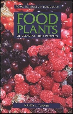 Food Plants of Coastal First Peoples (Royal BC Museum Handbook)