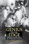 Genius on the Edge: The Bizarre Double Life of Dr. William Stewart Halsted Genius on the Edge: The Bizarre Double Life of Dr. William Stewart Halsted