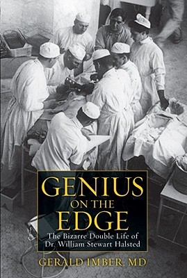 Genius on the Edge: The Bizarre Double Life of Dr. William Stewart Halsted (Hardcover)