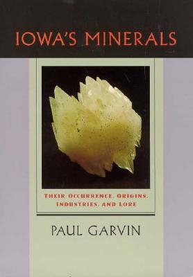 Lowa's Minerals : Their Occurrence, Origins, Industries, and Lore (Paperback)