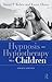 Hypnosis and Hypnotherapy With Children by Daniel P. Kohen