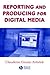 Reporting and Producing for the Digital Media