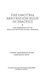 The UNCITRAL Arbitration Rules in Practice:The Experience of the Iran-United States Claims Tribunal The UNCITRAL Arbitration Rules in Practice:The Experience of the Iran-United States Claims Tribunal
