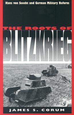The Roots Of Blitzkrieg: Hans von Seeckt And German Military Reform (Paperback)
