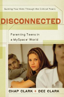 Disconnected: Parenting Teens in a MySpace World (Paperback)