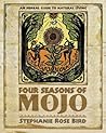 Four Seasons of Mojo: An Herbal Guide to Natural Living Four Seasons of Mojo: An Herbal Guide to Natural Living