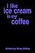 I Like Ice Cream in My Coffee