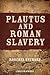 Plautus and Roman Slavery