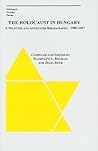 The Holocaust in Hungary: A Selected and Compiled Bibliography: 2000-2007 (East European Monograph)