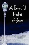 A Beautiful Bucket of Bones by M. Luci