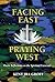 Facing East, Praying West: ...
