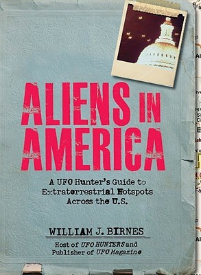 Aliens in America: A UFO Hunter's Guide to Extraterrestrial Hotpspots Across the U.S. (Paperback)
