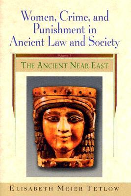 Women, Crime and Punishment in Ancient Law and Society: Volume 1: The Ancient Near East (Hardcover)