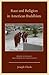Race and Religion in American Buddhism by Joseph Cheah