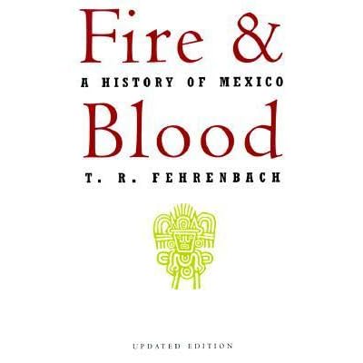Fire and Blood: A History of Mexico by T.R. Fehrenbach — Reviews