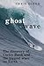 Ghost Wave: The Discovery o...