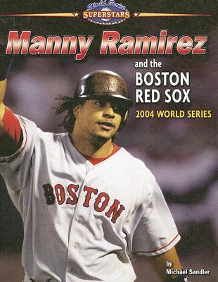 Manny Ramirez and the Boston Red Sox: 2004 World Series (World Series Superstars)