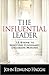 The Influential Leader: 12 Steps to Igniting Visionary Decision Making