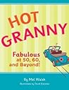 Hot Granny: Fabulous at 50, 60 and Beyond! Hot Granny: Fabulous at 50, 60 and Beyond!