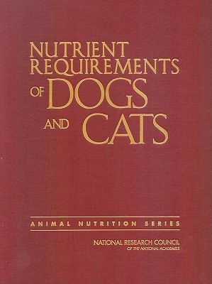 Nutrient Requirements of Dogs and Cats (Nutrient Requirements of Domestic Animals)