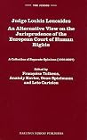 Judge Loukis Loucaides. An Alternative View on the Jurisprudence of the European Court of Human Rights: A Collection of Separate Opinions (1998-2007) (The Judges, 5) Judge Loukis Loucaides. An Alternative View on the Jurisprudence of the European Court of Human Rights: A Collection of Separate Opinions (1998-2007) (The Judges, 5)