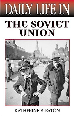 Daily Life in the Soviet Union (The Greenwood Press Daily Life Through History Series)