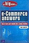 Big Book of E-Commerce Answers: How to Turn Your Website into a Money Machine
