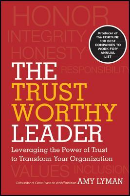 The Trustworthy Leader: Leveraging the Power of Trust to Transform Your Organization (Hardcover)