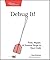 Debug It!: Find, Repair, and Prevent Bugs in Your Code (Pragmatic Programmers)