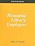 Managing Library Employees: A How-to-do-it Manual (How-to-Do-It Manuals) (How-to-Do-It Manuals) (How-To-Do-It Manuals (Numbered))