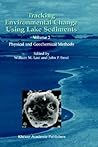 Tracking Environmental Change Using Lake Sediments - Volume 2: Physical and Geochemical Methods (Developments in Paleoenvironmental Research) Tracking Environmental Change Using Lake Sediments - Volume 2: Physical and Geochemical Methods (Developments in Paleoenvironmental Research)