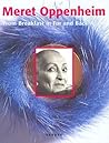 Meret Oppenheim: From Breakfast In Fur And Back Again Meret Oppenheim: From Breakfast In Fur And Back Again