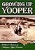 Growing Up Yooper: Childhood Memories of Michigan's Upper Peninsula