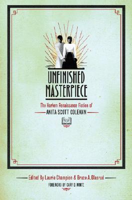 Unfinished Masterpiece: The Harlem Renaissance Fiction of Anita Scott Coleman (Paperback)